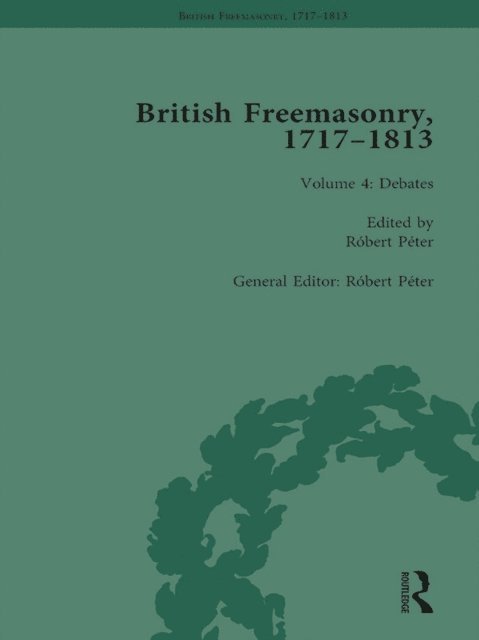 Robert Peter - British Freemasonry, 1717-1813 Volume 4, E-bok