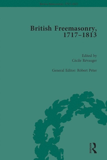 Robert Peter - British Freemasonry, 1717-1813, E-bok