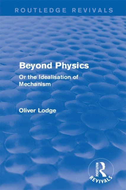 Sir Oliver Lodge - Beyond Physics, E-bok
