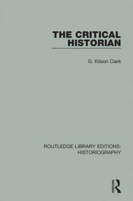 G Kitson Clark - Critical Historian, E-bok