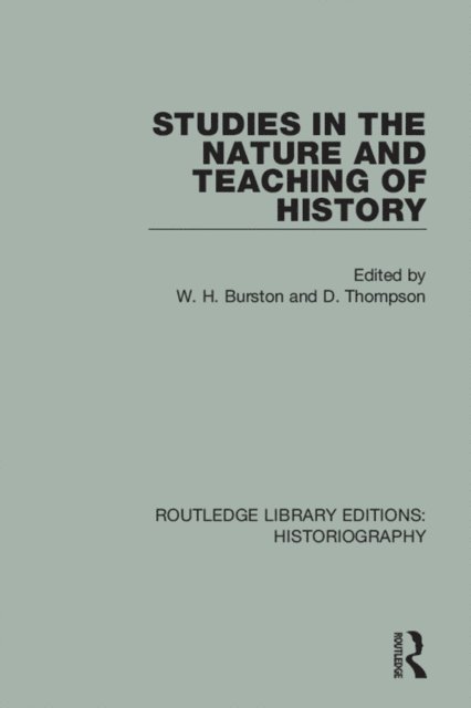 D Thompson, W H Burston - Studies in the Nature and Teaching of History, E-bok