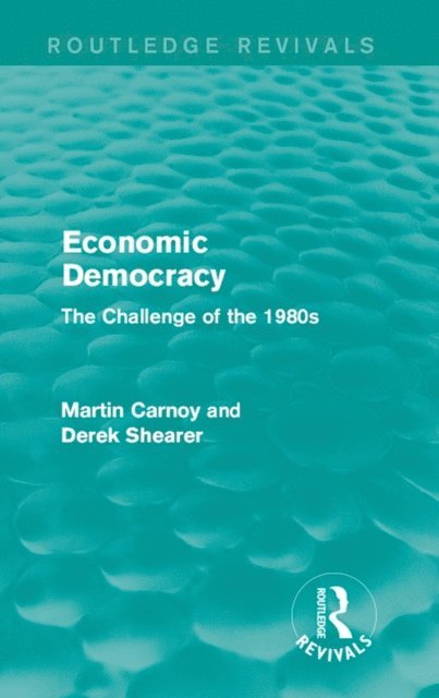 Derek Shearer, Martin Carnoy - Economic Democracy (Routledge Revivals), E-bok