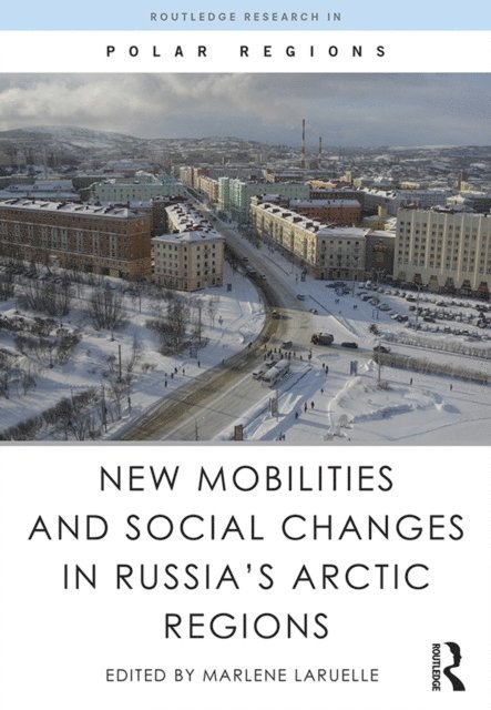 Marlene Laruelle - New Mobilities and Social Changes in Russia's Arctic Regions, E-bok