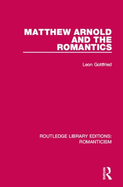 Leon Gottfried - Matthew Arnold and the Romantics, E-bok