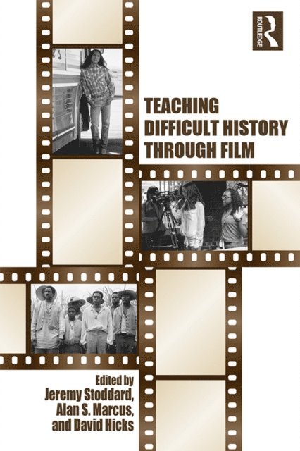 David Hicks, Alan Marcus, Jeremy Stoddard - Teaching Difficult History through Film, E-bok