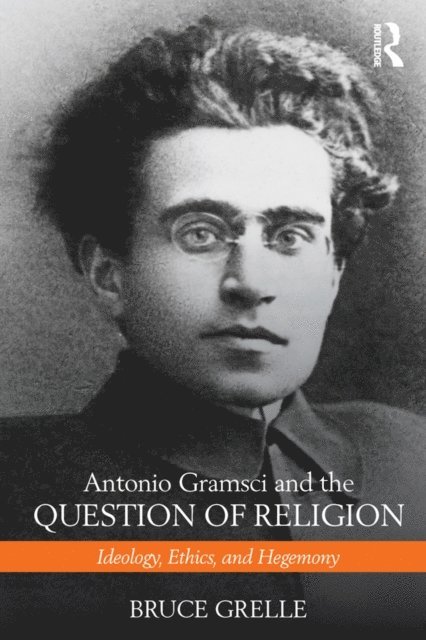 Bruce Grelle - Antonio Gramsci and the Question of Religion, E-bok