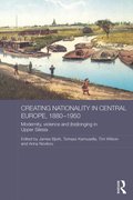 Creating Nationality in Central Europe, 1880-1950