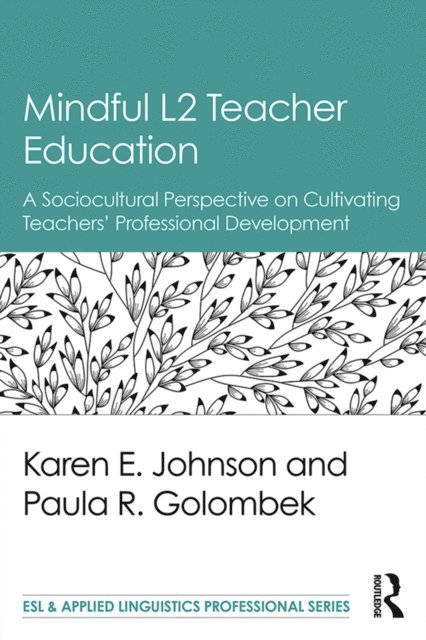 Paula R. Golombek, Karen E. Johnson - Mindful L2 Teacher Education, E-bok