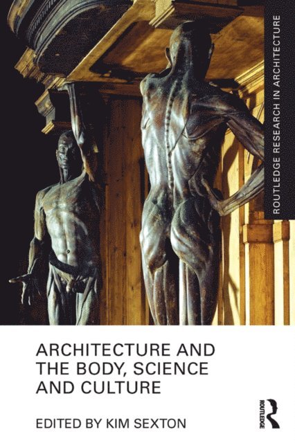 Kim Sexton - Architecture and the Body, Science and Culture, E-bok