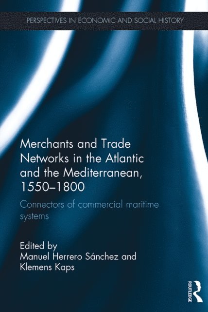 Klemens Kaps, Manuel SA!nchez - Merchants and Trade Networks in the Atlantic and the Mediterranean, 1550-1800, E-bok
