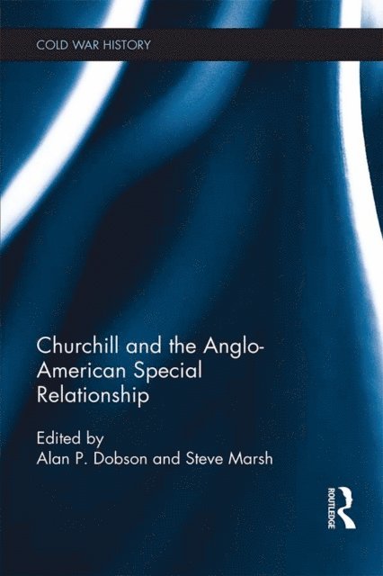 Steve Marsh, Alan P. Dobson - Churchill and the Anglo-American Special Relationship, E-bok