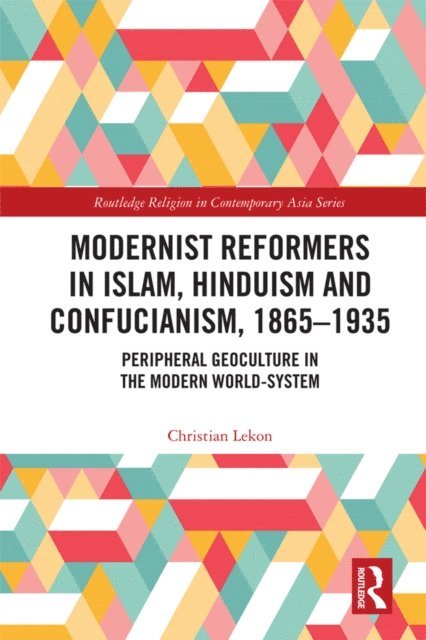 Christian Lekon - Modernist Reformers in Islam, Hinduism and Confucianism, 1865-1935, E-bok