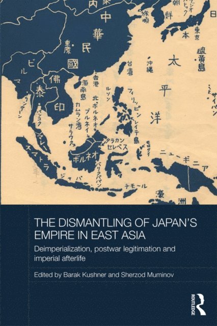 Sherzod Muminov, Barak Kushner - Dismantling of Japan's Empire in East Asia, E-bok