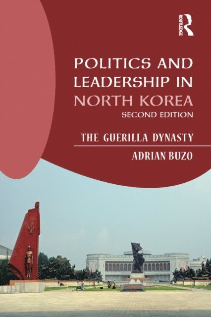Adrian Buzo - Politics and Leadership in North Korea, E-bok
