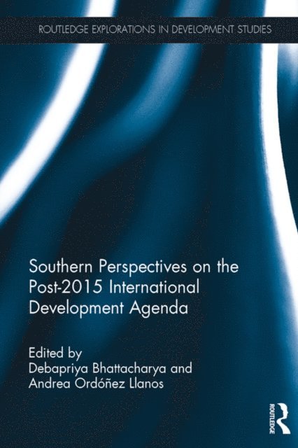 Andrea Ordonez Llanos, Debapriya Bhattacharya - Southern Perspectives on the Post-2015 International Development Agenda, E-bok