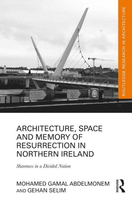 Gehan Selim, Mohamed Gamal Abdelmonem - Architecture, Space and Memory of Resurrection in Northern Ireland, E-bok