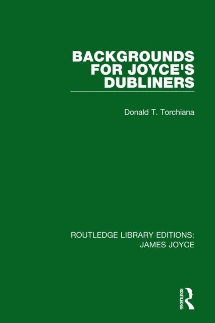 Donald T. Torchiana - Backgrounds for Joyce's Dubliners, E-bok