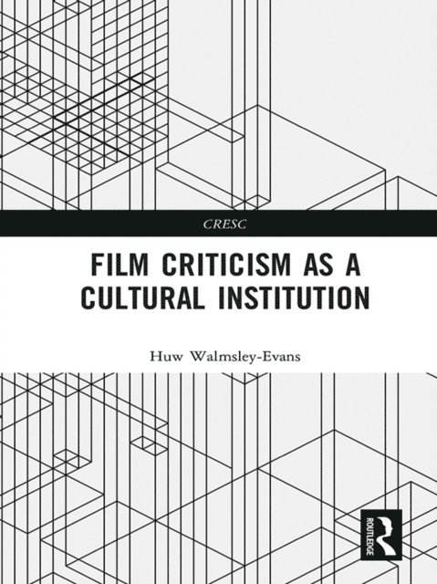 Huw Walmsley-Evans - Film Criticism as a Cultural Institution, E-bok