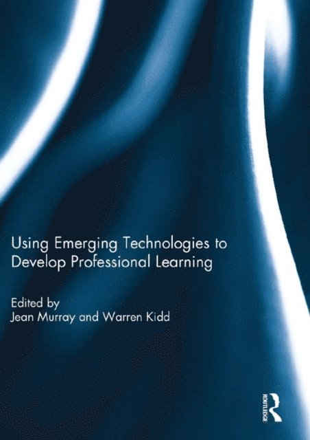 Warren Kidd, Jean Murray - Using Emerging Technologies to Develop Professional Learning, E-bok