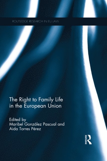 Aida Torres Perez, Maribel Pascual - Right to Family Life in the European Union, E-bok
