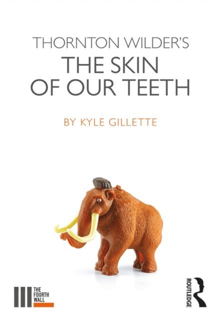 Kyle Gillette - Thornton Wilder's The Skin of our Teeth, E-bok