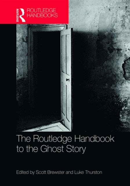 Luke Thurston, Scott Brewster - Routledge Handbook to the Ghost Story, E-bok