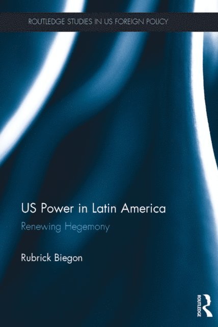 Rubrick Biegon - US Power in Latin America, E-bok