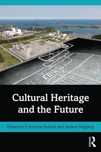 Anders Hogberg, Cornelius Holtorf - Cultural Heritage and the Future, E-bok