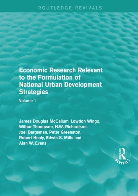 Alan W. Evans, Edwin S. Mills, Robert Healy, Peter Greenston, Joel Bergsman, H.W. Richardson, Wilbur Thompson, Lowdon Wingo, James Douglas McCallum - Economic Research Relevant to the Formulation of National Urban Development Strategies, E-bok