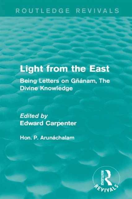 Hon. P. Arunachalam, Edward Carpenter - Light from the East, E-bok