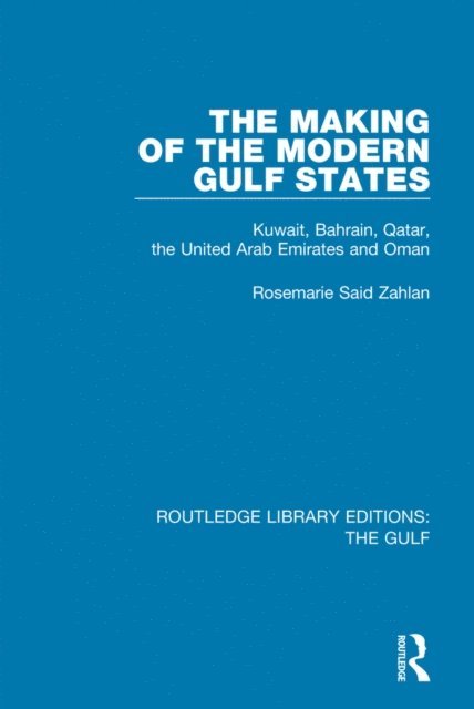 Rosemarie Said Zahlan - Making of the Modern Gulf States, E-bok