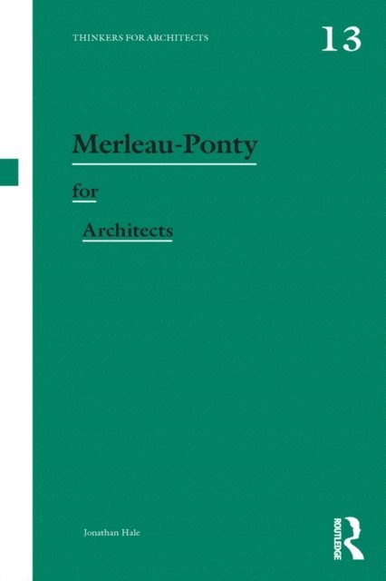 Jonathan Hale - Merleau-Ponty for Architects, E-bok