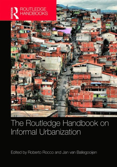 Jan van Ballegooijen, Roberto Rocco - Routledge Handbook on Informal Urbanization, E-bok