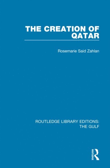 Rosemarie Said Zahlan - Creation of Qatar, E-bok