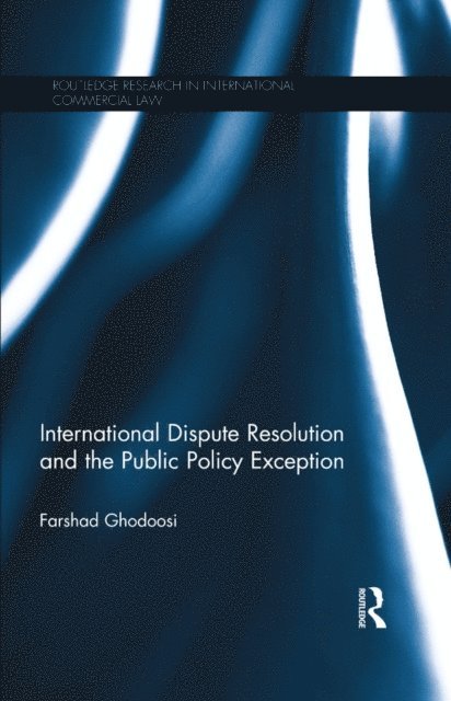 Farshad Ghodoosi - International Dispute Resolution and the Public Policy Exception, E-bok