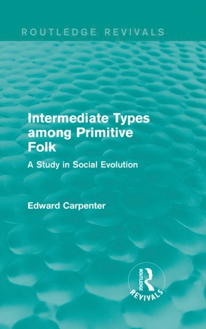 Edward Carpenter - Intermediate Types among Primitive Folk, E-bok