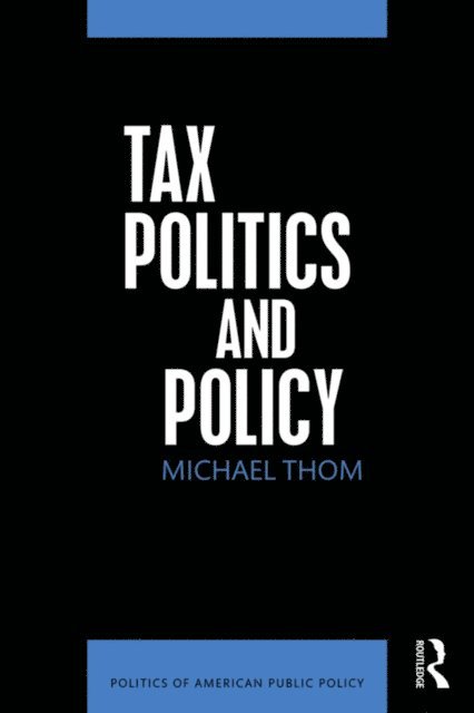 Michael Thom - Tax Politics and Policy, E-bok. Tillgänglighet: Lägg i varukorg