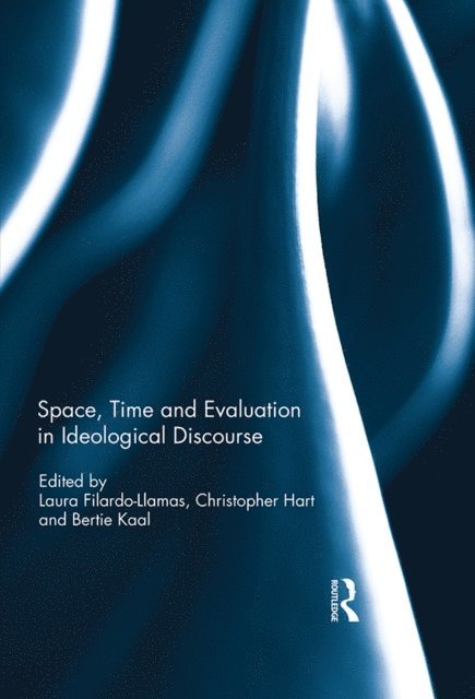 Bertie Kaal, Christopher Hart, Laura Filardo-Llamas - Space, Time and Evaluation in Ideological Discourse, E-bok