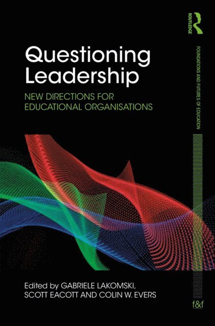 Colin W. Evers, Scott Eacott, Gabriele Lakomski - Questioning Leadership, E-bok