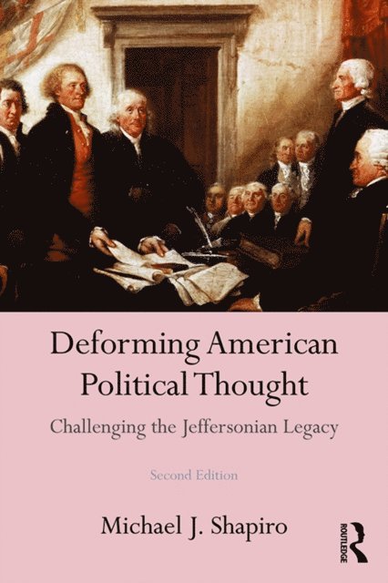 Michael J. Shapiro - Deforming American Political Thought, E-bok