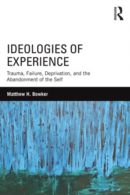 Matthew H. Bowker - Ideologies of Experience, E-bok