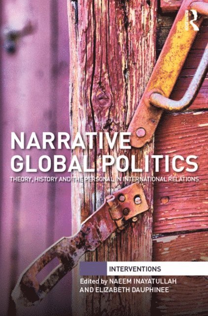 Elizabeth Dauphinee, Naeem Inayatullah - Narrative Global Politics, E-bok