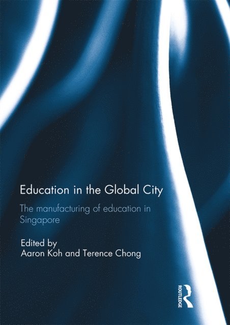 Terence Chong, Aaron Koh - Education in the Global City, E-bok