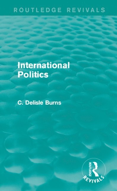 C. Delisle Burns - International Politics, E-bok