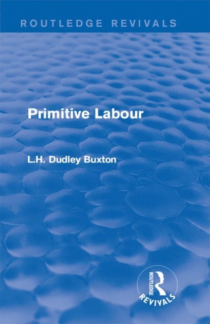 L.H. Dudley Buxton - Primitive Labour, E-bok
