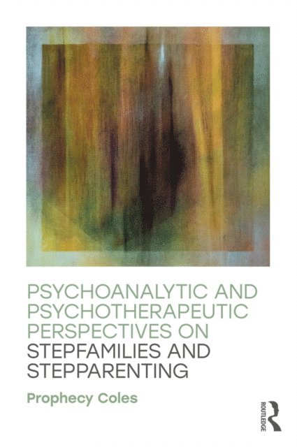 Prophecy Coles - Psychoanalytic and Psychotherapeutic Perspectives on Stepfamilies and Stepparenting, E-bok