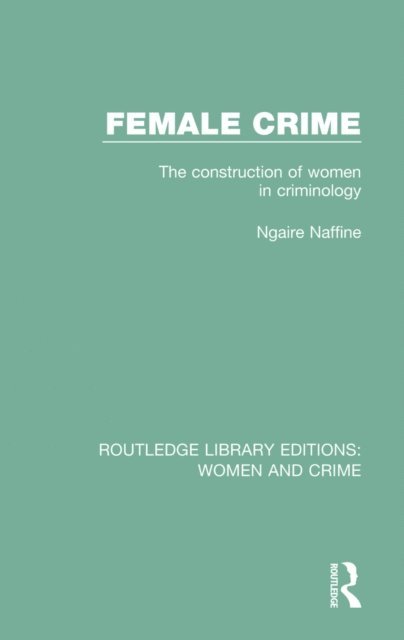 Ngaire Naffine - Female Crime, E-bok
