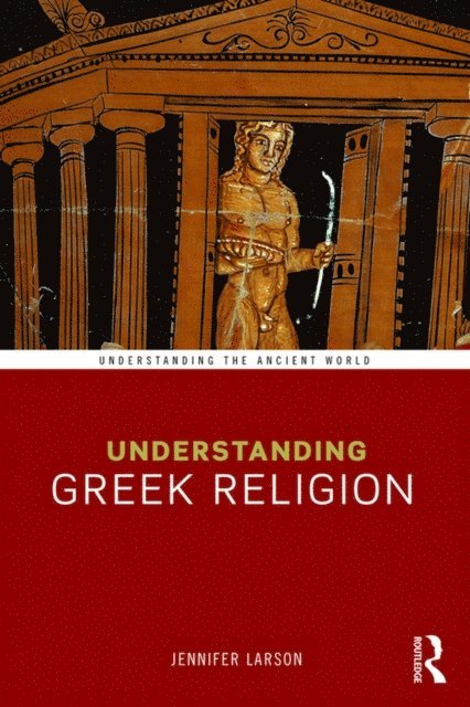 Jennifer Larson - Understanding Greek Religion, E-bok
