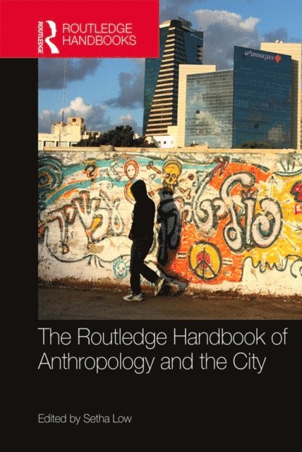 Setha Low - Routledge Handbook of Anthropology and the City, E-bok