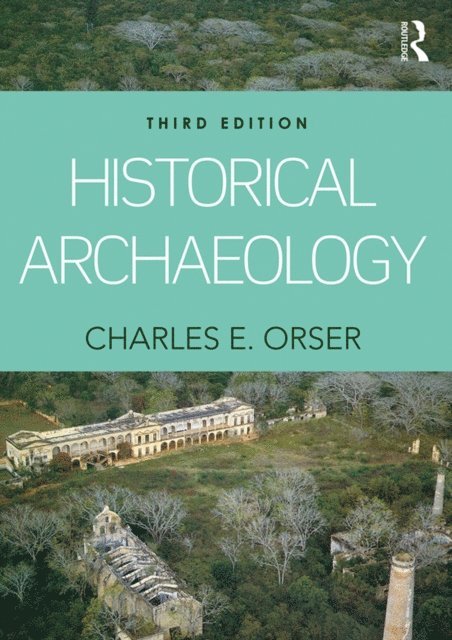 Jr. Charles E. Orser - Historical Archaeology, E-bok
